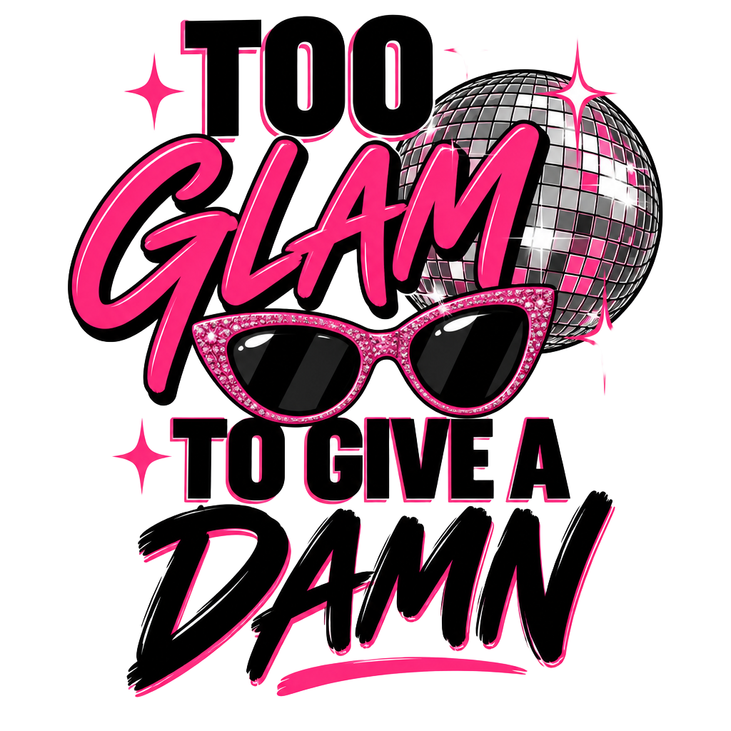 Too Glam To Give A Damn